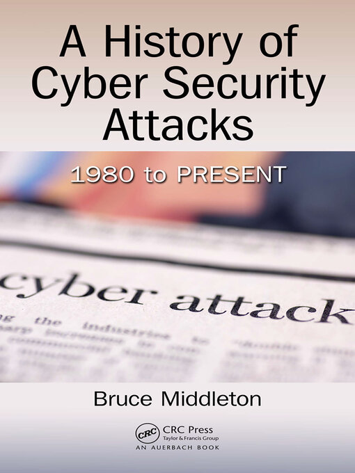 Title details for A History of Cyber Security Attacks by Bruce Middleton - Available